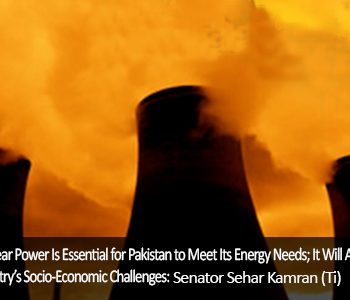 Nuclear Power Is Essential for Pakistan to Meet Its Energy Needs