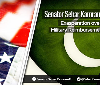 Senate Sehar Kamran (TI) Expresses Exasperation over US Refusal of Military Reimbursements to Pakistan