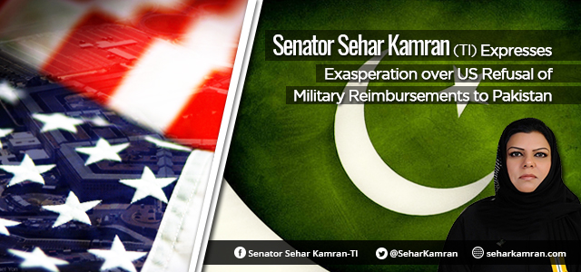 Senate Sehar Kamran (TI) Expresses Exasperation over US Refusal of Military Reimbursements to Pakistan