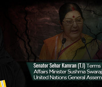 Senator Sehar Kamran (TI) Terms Indian External Affairs Minister Sushma Swaraj’s Speech at the United Nations General Assembly a Pack of Lies