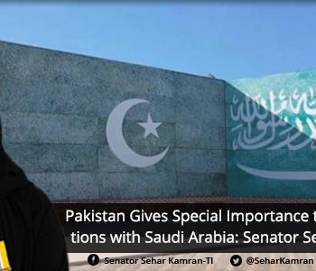 Pakistan Gives Special Importance to Fraternal Relations with Saudi Arabia: Senator Sehar Kamran (TI)