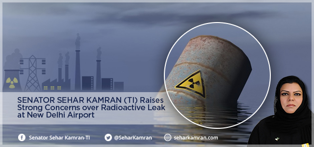 Senator Sehar Kamran (TI) Raises Strong Concerns over Radioactive Leak at New Delhi Airport