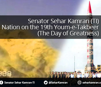 Senator Sehar Kamran (TI) Felicitates Nation on the 19th Youm-e-Takbeer (The Day of Greatness)