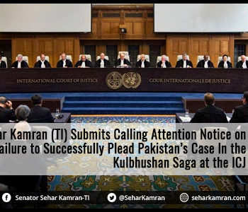 Senator Sehar Kamran (TI) Submits Calling Attention Notice on Government's Failure to Successfully Plead Pakistan’s Case In the Kulbhushan Saga at the ICJ