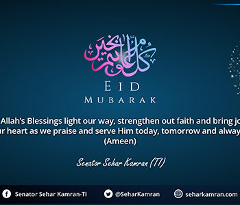 Senator Sehar Kamran (TI) Felicitates Pakistanis across the World and Muslim Nations on the Occasion of Eid-ul-Fitr