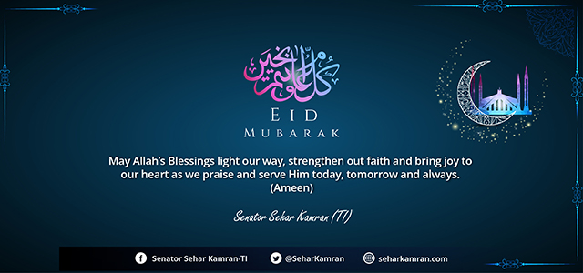 Senator Sehar Kamran (TI) Felicitates Pakistanis across the World and Muslim Nations on the Occasion of Eid-ul-Fitr