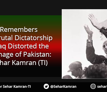 The World Remembers How the Brutal Dictatorship of Zia-ul-Haq Distorted the Peaceful Image of Pakistan: Senator Sehar Kamran (TI