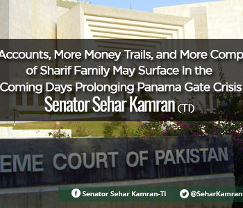 More Accounts, More Money Trails, and More Companies of Sharif Family May Surface In the Coming Days Prolonging Panama Gate Crisis: Senator Sehar Kamran (TI)