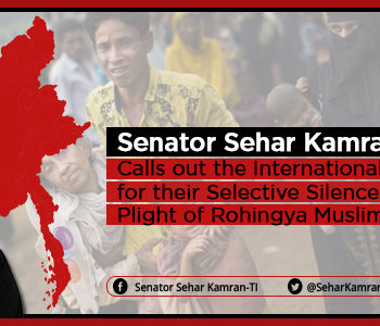 Senator Sehar Kamrna (TI) Calls out the International Community for their Selective Silence over the Plight of Rohingya Muslims