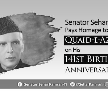 Senator Sehar Kamran (TI) Pays Homage to Quaid-e-Azam on His 141st Birth Anniversary