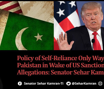 Policy of Self-Reliance Only Way Forward for Pakistan in Wake of US Sanctions and Allegations: Senator Sehar Kamran (TI)