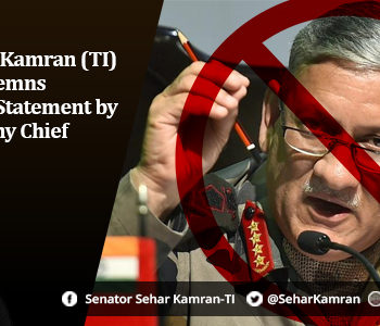Senator Sehar Kamran (TI) Strongly Condemns Irresponsible Statement by the Indian Army Chief