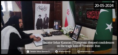 Senator Sehar Kamran (TI) Express Deepest Condolences on the Tragic loss of President Iran