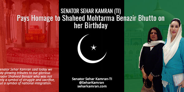 Senator Sehar Kamran (TI) Pays Homage to Shaheed Mohtarma Benazir Bhutto on her Birthday