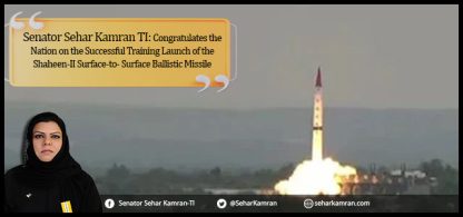 Senator Sehar Kamran TI: Congratulates the Nation on the Successful Training Launch of the Shaheen-II Surface-to- Surface Ballistic Missile